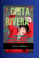 CHITA RIVERA: Broadway's Dance Icon - A life in dance and song B0CTQZVMCX Book Cover