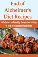 End of Alzheimer's Diet Recipes: 50 Delicious and Healthy Gluten-Free Recipes to Help Reverse Cognitive Decline 1976004977 Book Cover