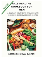 Afib healthy cookbook for men: A Culinary Journey to Wellness with Delicious Cardiovascular Recipes B0CL8N95R3 Book Cover