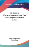 Die Grossen Kirchenversammlungen Des 15 Und 16 Jahrhunderts V3 (1840) 1168480728 Book Cover