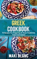 Greek Cookbook: 70 Recipes For Preparing At Home Traditional Food From Greece B091WFGJ92 Book Cover