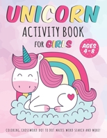 Unicorn Activity Book For Girls Ages 4-8: A Fun and Educational Kid Workbook Game For Learning, Coloring, Crossover, Dot To Dot, Mazes, Word Search And More! B08FS3YK3Y Book Cover
