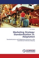 Marketing Strategy: Standardization vs. Adaptation: Standardization and Adaptation Practices in the Commercial Vehicles Industry 3659357936 Book Cover