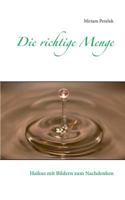 Die richtige Menge: Haikus mit Bildern zum Nachdenken 3839151260 Book Cover