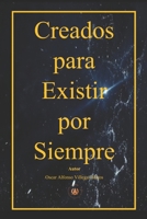 CREADOS PARA EXISTIR POR SIEMPRE (Spanish Edition) B0GSBVY765 Book Cover