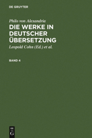 Philo Von Alexandria,; Cohn, Leopold; Heinemann, Isaak; Adler, Maximilian; Theiler, Willy: Die Werke in Deutscher Ubersetzung. Band 4 3110050358 Book Cover