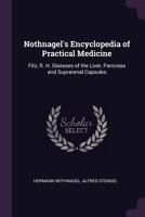 Nothnagel's Encyclopedia of Practical Medicine: Fitz, R. H. Diseases of the Liver, Pancreas and Suprarenal Capsules - Primary Source Edition 1147132135 Book Cover