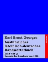 Ausfuhrliches Lateinisch-Deutsches Handworterbuch: Band 4 (M-Q) Neusatz Der 8. Auflage Von 1913 1499391978 Book Cover