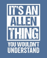 It's An Allen Thing - You Wouldn't Understand: College Ruled Composition Notebook. 7.5 x 9.25. 110 Pages. White Paper. 1673729398 Book Cover