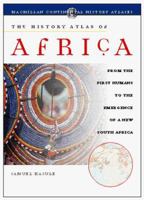 The History Atlas of Africa : From the First Humans to the Emergence of a New South Africa (History Atlas Series) 0028625803 Book Cover
