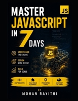 Master JavaScript in 7 Days: Understand the Engine. Design with Intent. Build for Scale. B0HDZ63HGJ Book Cover