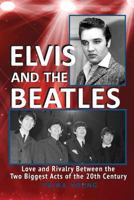 Elvis And The Beatles: Love And Rivalry Between The Two Biggest Acts Of The 20th Century 1726026914 Book Cover