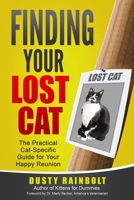 Finding Your Lost Cat: The Practical Cat-Specific Guide for your Happy Reunion (Cat Scene Investigator Feline Problem Solver Series) 1946086053 Book Cover