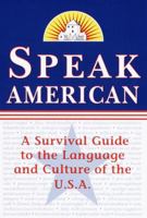 Speak American: A Survival Guide to the Language and Culture of the U.S.A. 037570468X Book Cover