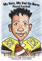 My Hero, My Dad, The Nurse Played Football 1439241821 Book Cover