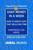 Easy Money In A Week: How To Write Copy That Sells Big Time, The Copywriter’s Wikipedia, Everybody Can Write 1728902126 Book Cover