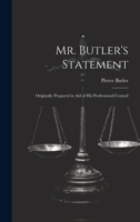 Mr. Butler's Statement: Originally Prepared in Aid of His Professional Council 1021984523 Book Cover