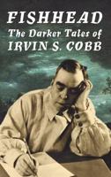 Fishhead: The Darker Tales of Irvin S. Cobb 0993574246 Book Cover