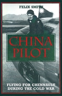 China Pilot: Flying for Chiang and Chennault 1560983981 Book Cover