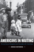 Americans in Waiting: The Lost Story of Immigration and Citizenship in the United States 0195336089 Book Cover
