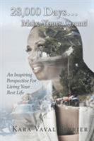28,000 Days...Make Yours Count!: An Inspiring Perspective for Living Your Best Life 1504367472 Book Cover