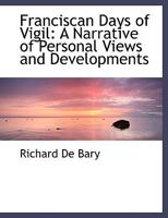 Franciscan Days of Vigil: A Narrative of Personal Views and Developments 111675939X Book Cover