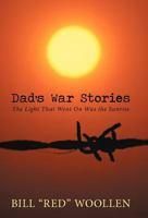 Dad's War Stories: The Light That Went on Was the Sunrise 1475910290 Book Cover