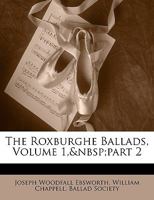 The Roxburghe Ballads, Volume 1, Part 2 1147165637 Book Cover