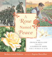 Rose Named Peace: How Francis Meilland Created a Flower of Hope for a World at War B0GMZLW7JK Book Cover