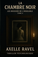 La Chambre Noire: Les Dossiers de l’Insoluble – Tome 4 (French Edition) B0F92GGBQD Book Cover