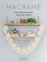 Macrame for Beginners and Beyond: 24 Easy Macrame Projects for Home and Garden 1446306631 Book Cover