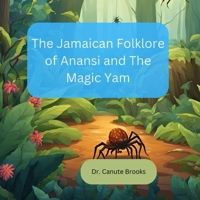 The Jamaican Folklore of Anansi and the Magic Yam: Anansi and the Majic Yam B0DHRKF2NB Book Cover