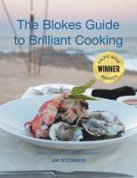 The Bloke's Guide to Brilliant Cooking and How to Impress Women 1952027144 Book Cover