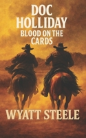 Doc Holliday - Blood on the Cards: A Classic Western Novel (The Gunfighter & The Gambler - Doc Holliday) B0FNLR9S72 Book Cover