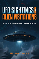 UFO Sightings and Alien Visitations: Facts and Falsehoods 1578598788 Book Cover