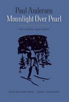 Moonlight Over Pearl: Ten Stories From Aspen 0615331580 Book Cover