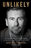Unlikely: The surprising personal story behind the garage startup that became a $100m national health brand 1763530345 Book Cover