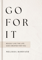 Go for It: Boldly Live the Life God Created for You 1648709060 Book Cover