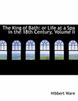 The King of Bath: Or Life at a Spa in the 18th Century; Volume II 1017876800 Book Cover