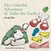 The Colorful Adventure of Tollie the Turtle: Tollie, the sweet little turtle, embarks on an amazing voyage in search of a right color for her new ... color, leading up to a surprising solution. 1497364043 Book Cover