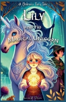 Lily and the Magical Unicorn: A Children's Fairy Tale B0DRQW54NT Book Cover