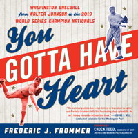 You Gotta Have Heart: Washington Baseball from Walter Johnson to the 2019 World Series Champion Nationals 1493056026 Book Cover