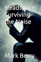 Headspace: Surviving the Noise B0FL5NJZVD Book Cover