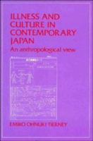 Illness and Culture in Contemporary Japan: An Anthropological View 0521277868 Book Cover