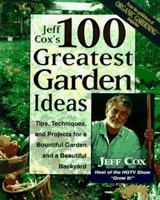 Jeff Cox's 100 Greatest Garden Ideas: Tips, Techniques, and Projects for a Bountiful Garden and a Beautiful Backyard 0875969771 Book Cover