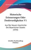 Historische Erinnerungen Oder Denkwurdigkeiten V1: Aus Der Neuern Geschichte Des Bayerischen Staates (1836) 1167583248 Book Cover
