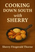 Cooking Down South with Sherry 1968381074 Book Cover