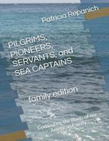 Pilgrims, Pioneers, Servants and Sea Captains: Connecting the Roots of our American Family 1981482954 Book Cover