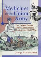 Medicines for the Union Army: The United States Army Laboratories During the Civil War (Pharmaceutical Heritage Pharmaceutical Care Through History) (Pharmaceutical ... Pharmaceutical Care Through His 0789009463 Book Cover