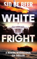 White Fright: Modern International CIA Thriller 0646837397 Book Cover